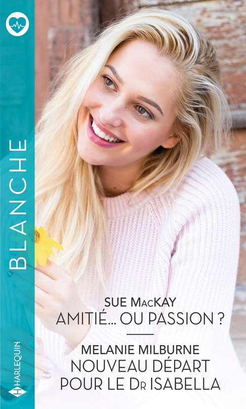 ebook cover of Amitié... ou passion ? - Nouveau départ pour le Dr Isabella, by Sue MacKay, Melanie Milburne