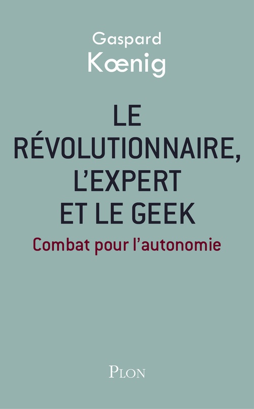 ebook cover of Le révolutionnaire, l'expert et le geek, by Gaspard Koenig
