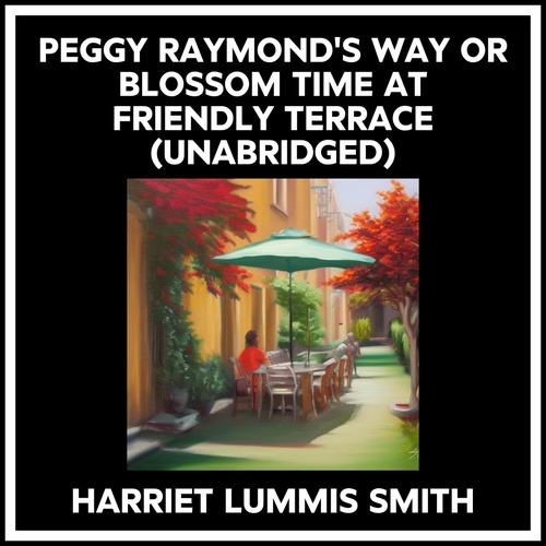Couverture audiobook de Peggy Raymond's Way Or Blossom Time At Friendly Terrace (Unabridged), de Harriet Lummis Smith