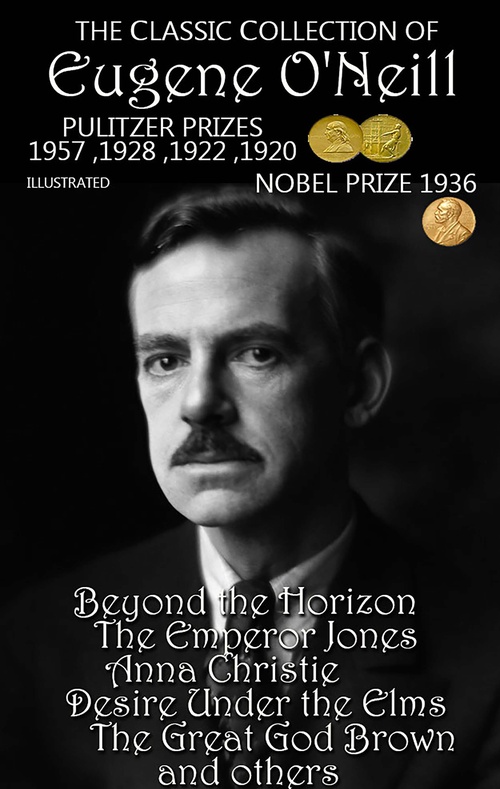 Couverture ebook de The lassic ollection of Eugene O'Neill. Pulitzer Prizes 1920, 1922, 1928, 1957. Nobel Prize 1936. Illustrated, de Eugene O'Neill