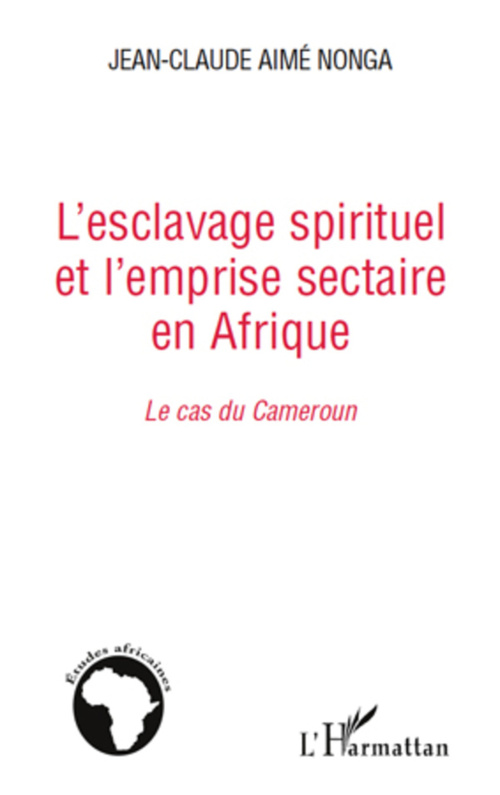 Couverture ebook de L'esclavage spirituel et l'emprise sectaire en Afrique, de Jean-claude aimé Nonga