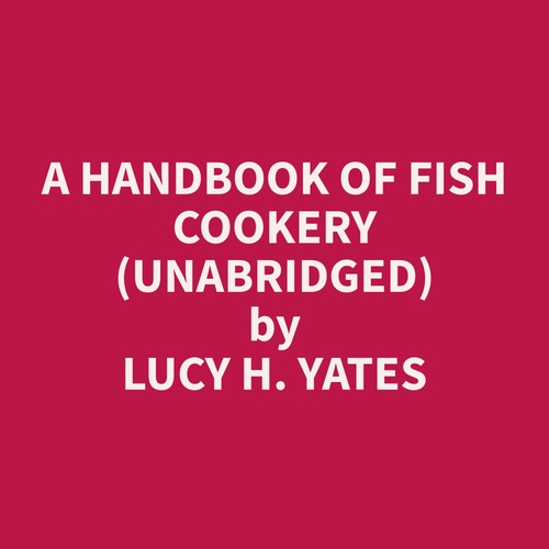 audiobook cover of A Handbook of Fish Cookery (Unabridged), by Lucy H. Yates