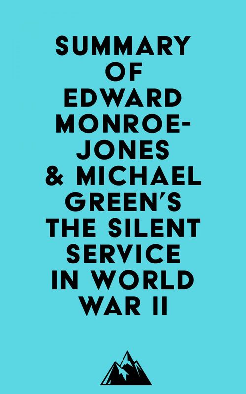 ebook cover of Summary of Edward Monroe-Jones & Michael Green's The Silent Service in World War II, by Everest Media