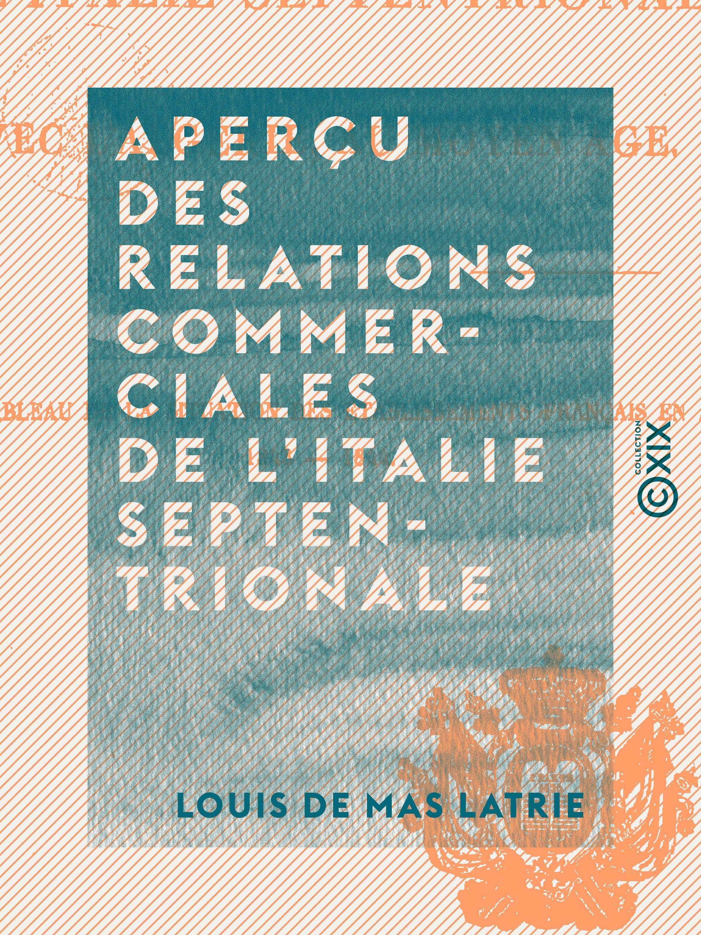 Couverture ebook de Aperçu des relations commerciales de l'Italie septentrionale, de Louis De Mas Latrie