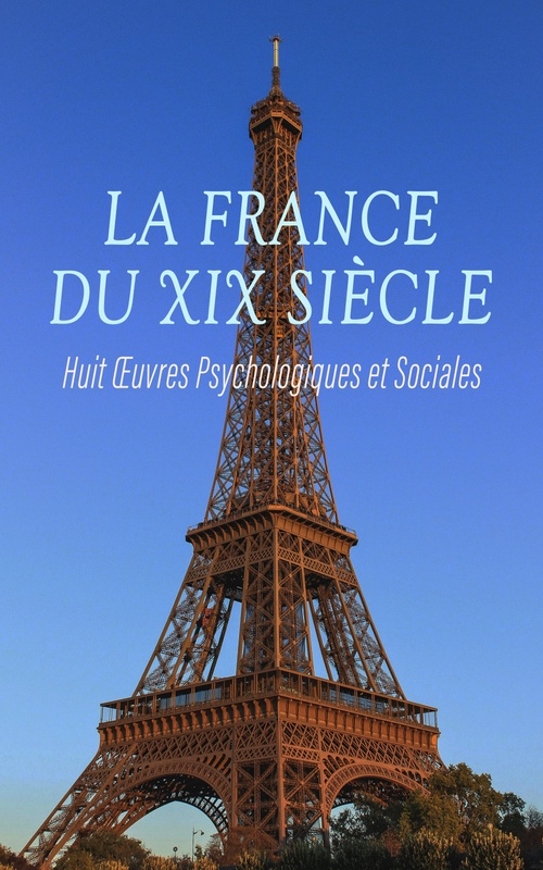 Couverture ebook de La France du XIX Siècle : Huit OEuvres Psychologiques et Sociales, de Armand Silvestre, Erckmann-Chatrian, Francois Coppee, Guy De Maupassant, Louis Lurine, Theodore De Banville