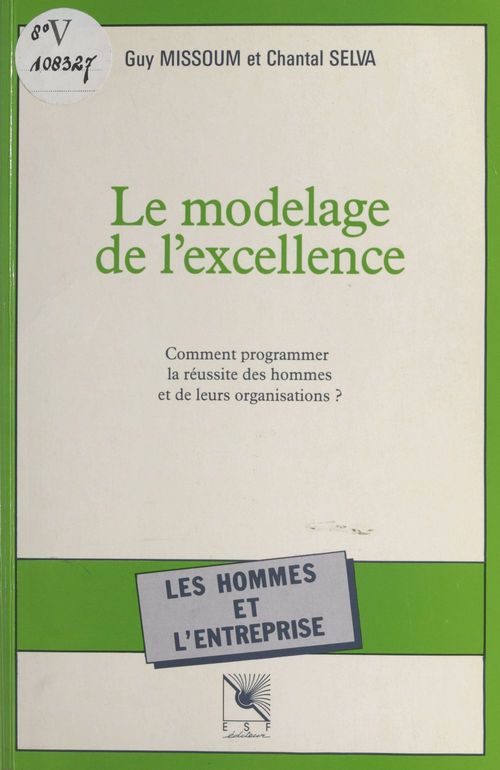 Couverture ebook de Le modelage de l'excellence : comment programmer la réussite des hommes et de leurs organisations ?, de Missoum