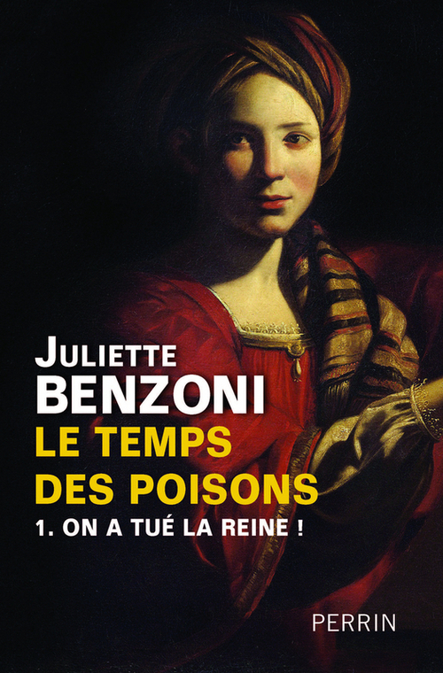 ebook cover of Le temps des poisons T01 On a tué la reine !, by Juliette Benzoni