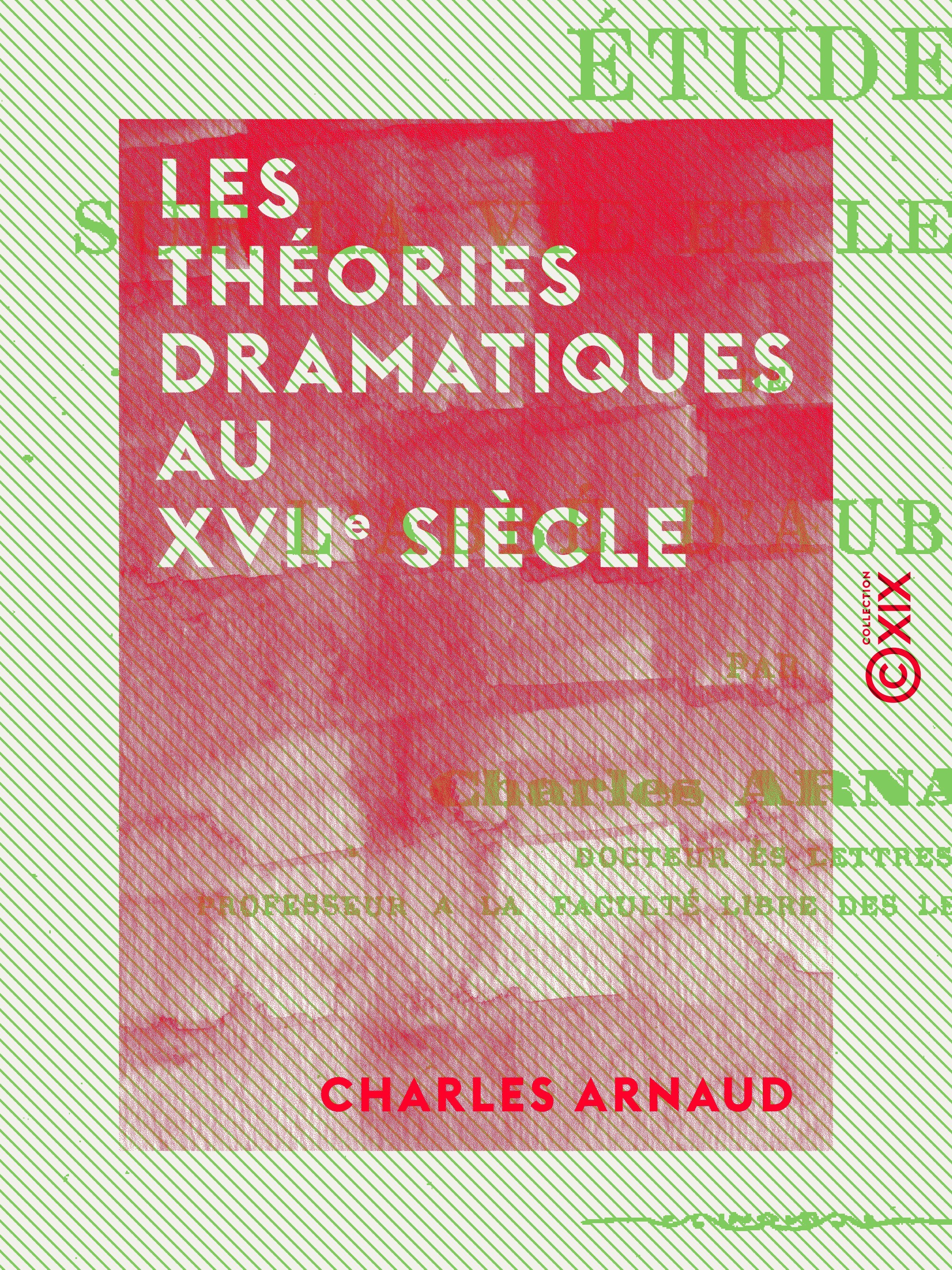 Couverture ebook de Les Théories dramatiques au XVIIe siècle, de Charles Arnaud