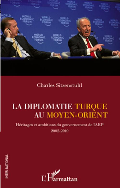 Couverture ebook de La diplomatie turque au Moyen-Orient ; héritages et ambitions du gouvernement de l'AKP 2002-2010, de Charles Sitzenstuhl