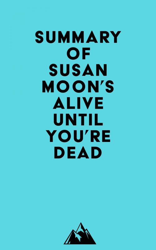 Couverture ebook de Summary of Susan Moon's Alive Until You're Dead, de Everest Media