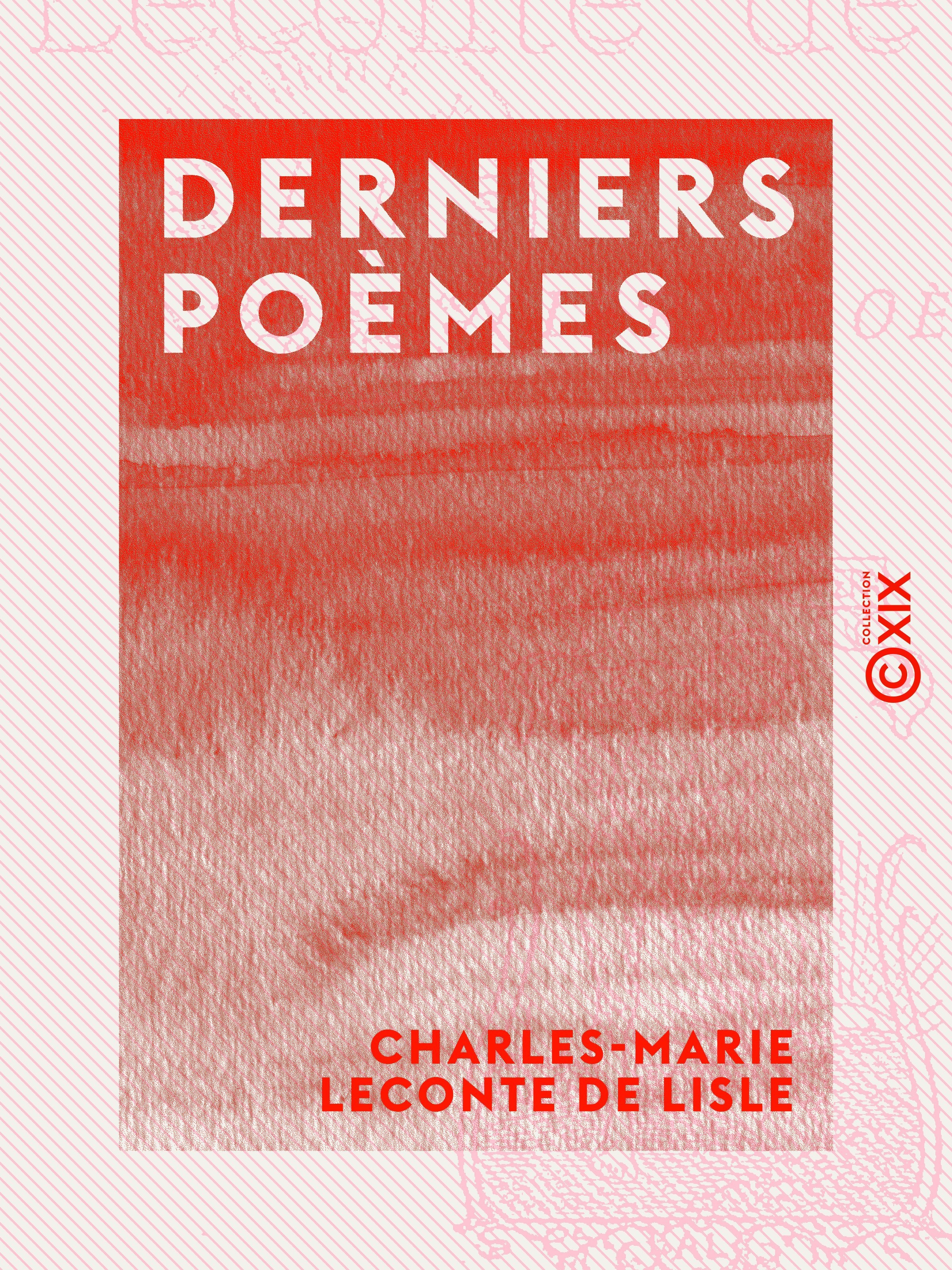 Couverture ebook de Derniers poèmes, de Andre De Guerne, Charles-Marie Leconte De Lisle, Jose Maria De Heredia