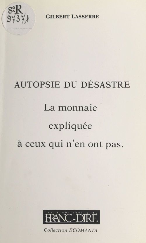 ebook cover of Autopsie du désastre : la monnaie expliquée à ceux qui n'en ont pas, by Gilbert Lasserre