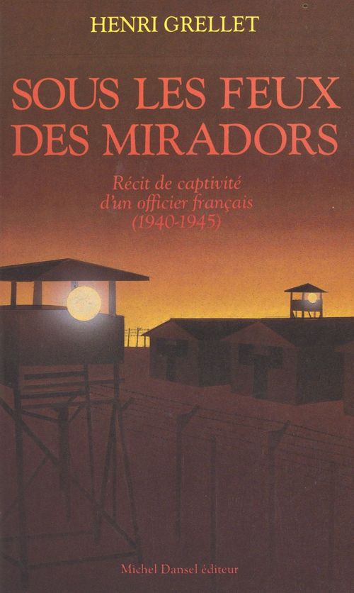 ebook cover of Sous les feux des miradors (1940-1945) : récit de captivité d'un officier français, by Henri Grellet