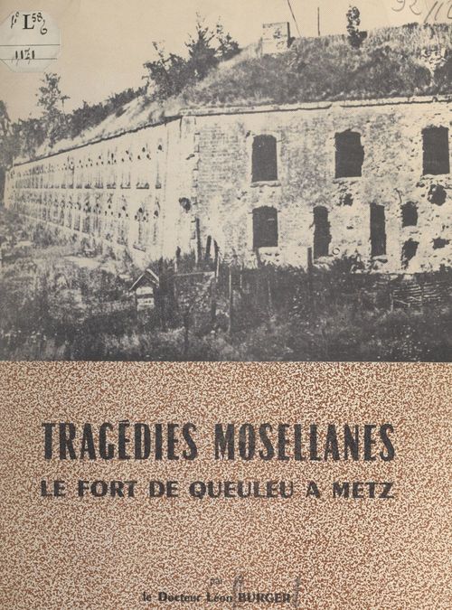 Couverture ebook de Tragédies mosellanes : le Fort de Queuleu, à Metz, de Leon Burger