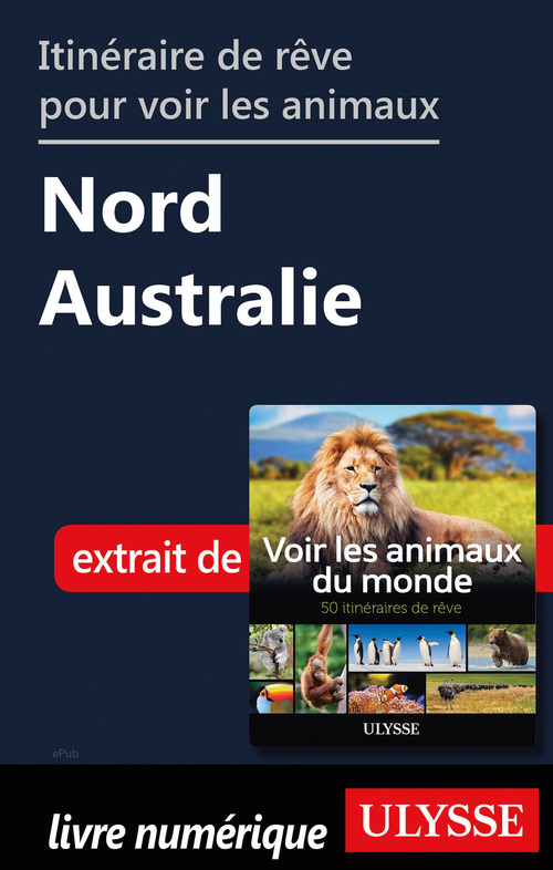 Couverture ebook de Itinéraire de rêve pour voir les animaux - Nord de l'Australie, de Ariane Arpin-Delorme