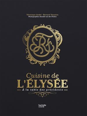 ebook cover of La cuisine de l'Elysée - à la table des Présidents, by Véronique André, Bernard Vaussion