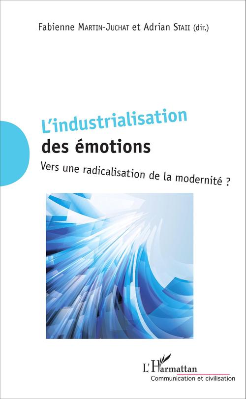 Couverture ebook de L'industrialisation  des émotions, de Fabienne Martin-Juchat, Adrian Staii