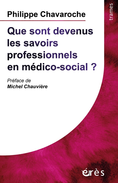 ebook cover of Que sont devenus les savoirs professionnels en médico-social ?, by Philippe CHAVAROCHE