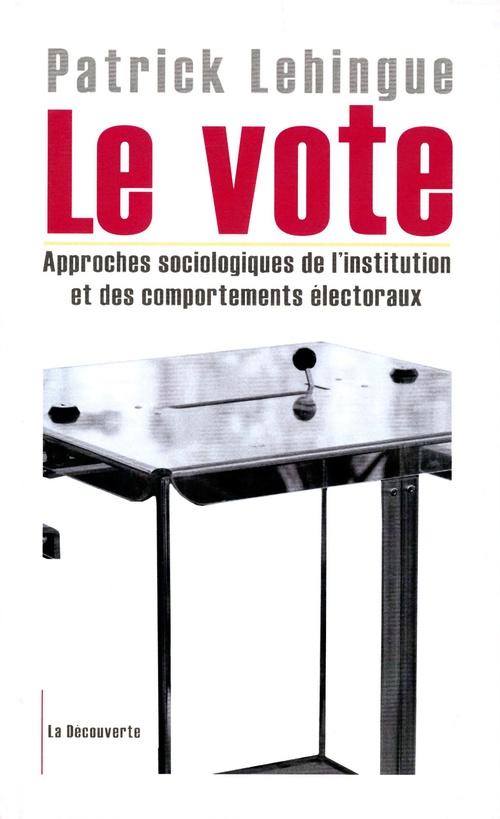 Couverture ebook de Le vote - Approches sociologiques de l'institution et des comportements électoraux, de Patrick Lehingue
