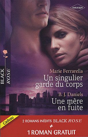 ebook cover of Un singulier garde du corps - Une mère en fuite - Sous sa protection, by B. J. Daniels, Marie Ferrarella