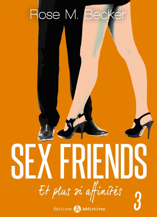 Couverture ebook de Sex Friends - Et plus si affinités, 3, de Rose M. Becker