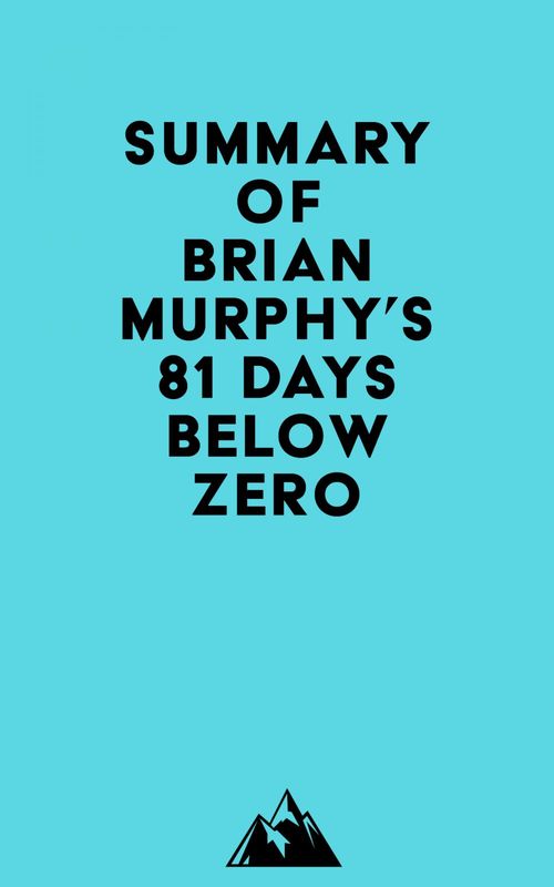 ebook cover of Summary of Brian Murphy's 81 Days Below Zero, by Everest Media