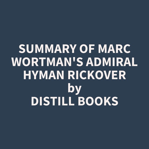 audiobook cover of Summary of Marc Wortman's Admiral Hyman Rickover, by Distill Books