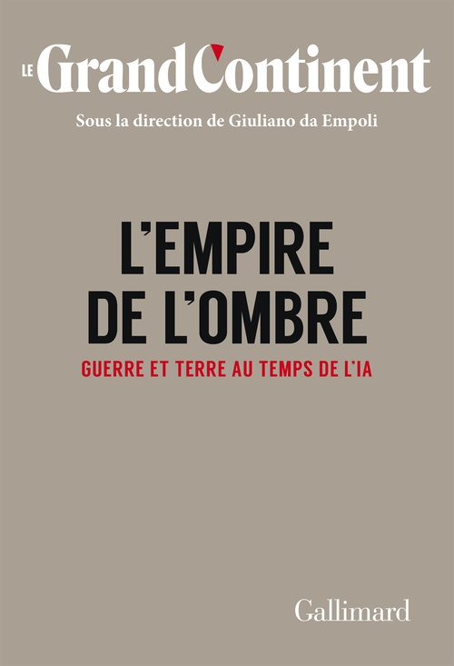 Couverture ebook de Le Grand Continent (Vol. 4) - L'Empire de l'ombre. Guerre et terre au temps de l'IA, de Le Grand Continent, Giuliano da Empoli