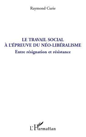 Couverture ebook de Le travail social à l'épreuve du néo-libéralisme, de Raymond Curie
