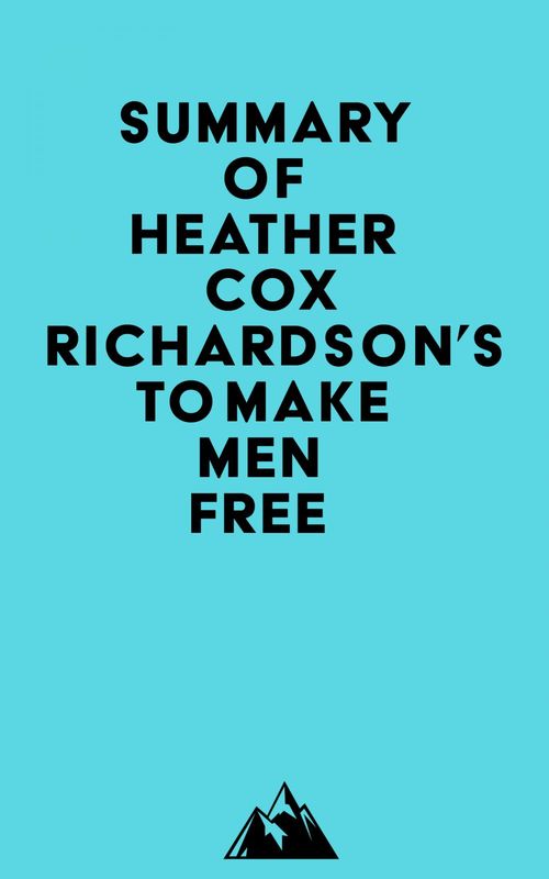 Couverture ebook de Summary of Heather Cox Richardson's To Make Men Free, de Everest Media