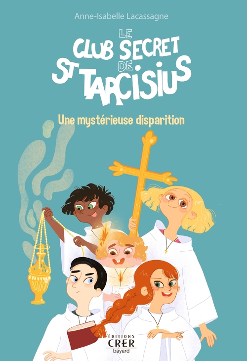 ebook cover of Le club secret de St Tarcisius - Vol 1 - Une mystérieuse disparition, by Anne-Isabelle Lacassagne