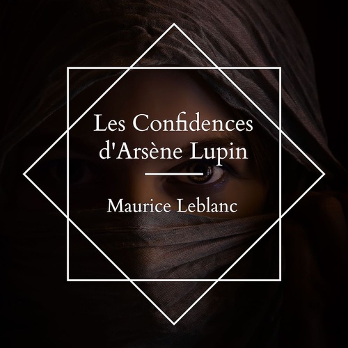 audiobook cover of Les Confidences d'Arsène Lupin, by Maurice Leblanc