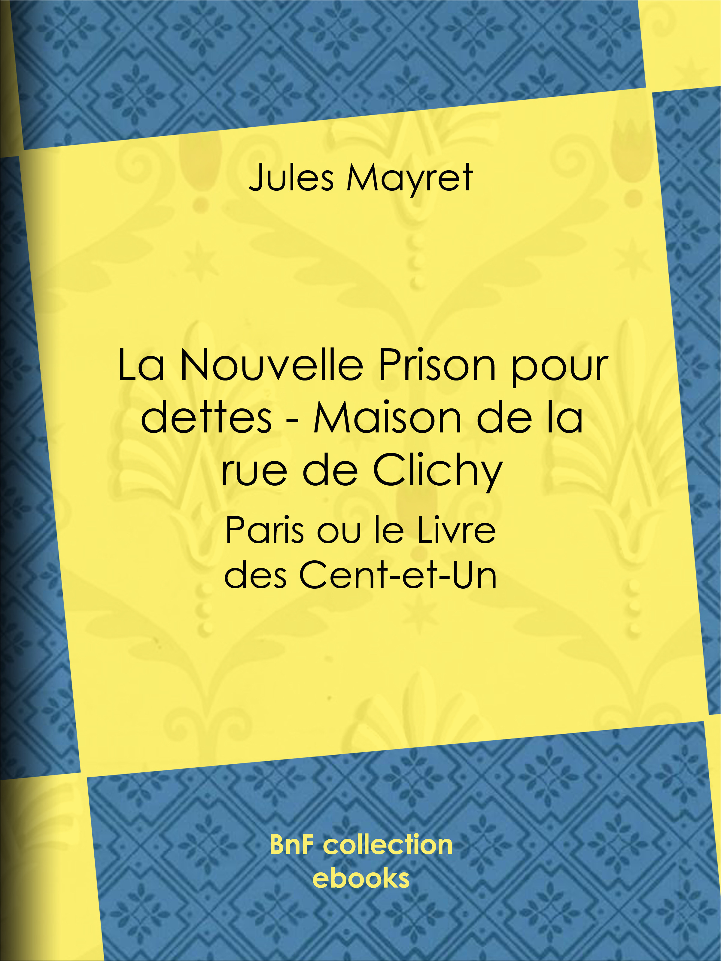 Couverture ebook de La Nouvelle Prison pour dettes - Maison de la rue de Clichy, de Jules Mayret