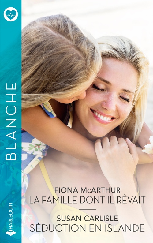 ebook cover of La famille dont il rêvait - Séduction en Islande, by Susan Carlisle, Fiona McArthur