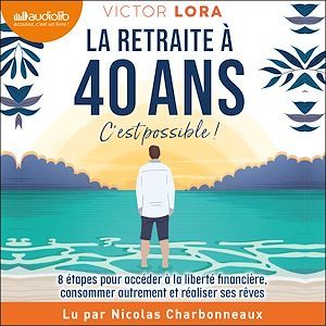 audiobook cover of La retraite à 40 ans, c'est possible !, by Victor Lora