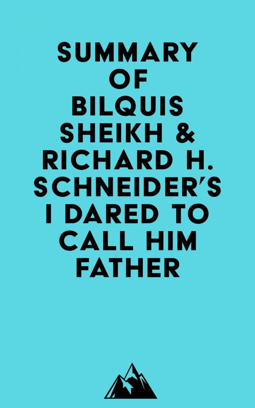 Couverture ebook de Summary of Bilquis Sheikh & Richard H. Schneider's I Dared to Call Him Father, de Everest Media