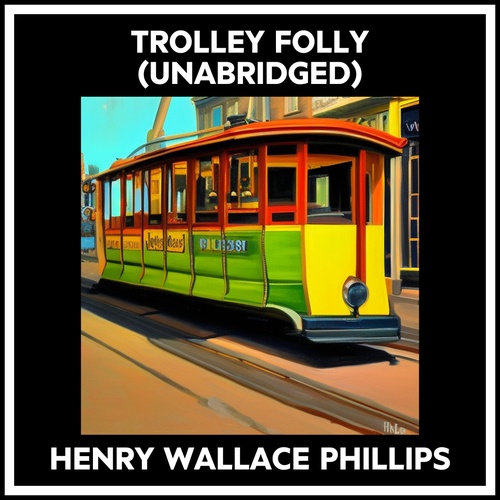 audiobook cover of Trolley Folly (Unabridged), by Henry Wallace Phillips