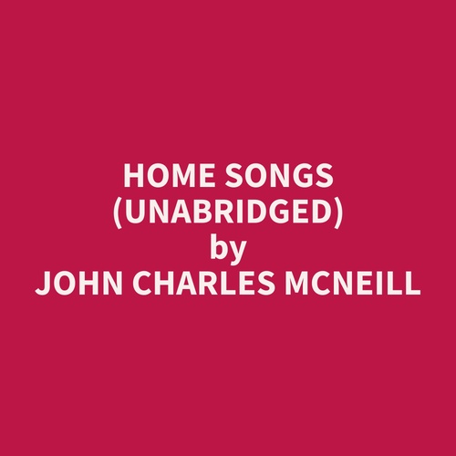 audiobook cover of Home Songs (Unabridged), by John Charles Mcneill