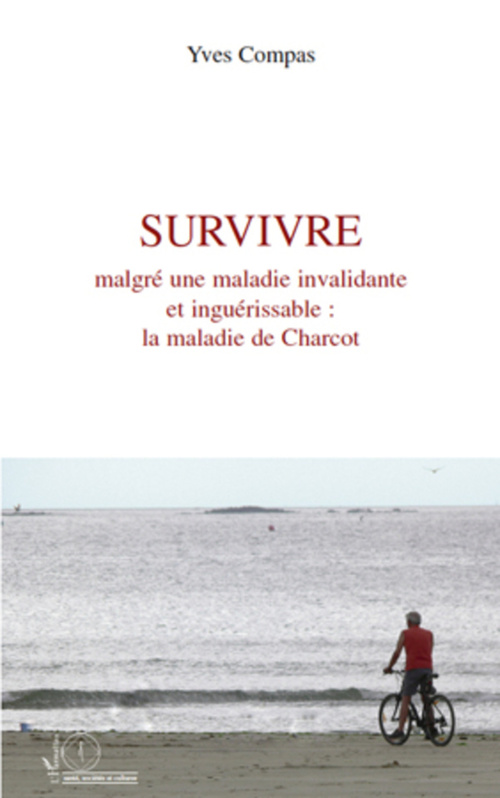 ebook cover of Survivre malgré une maladie invalidante et inguérissable : la maladie de Charcot, by Yves Compas