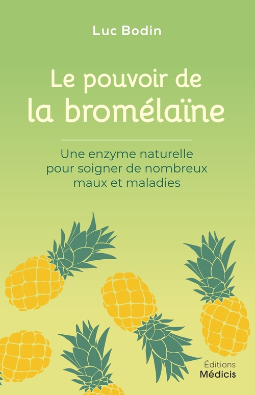 Couverture ebook de Le pouvoir de la bromélaïne - Une enzyme naturelle pour soigner de nombreux maux et maladies, de Luc Bodin