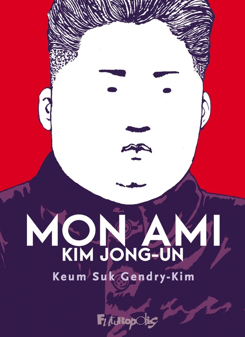 ebook cover of Mon ami Kim Jong-un, by Keum suk Gendry-kim