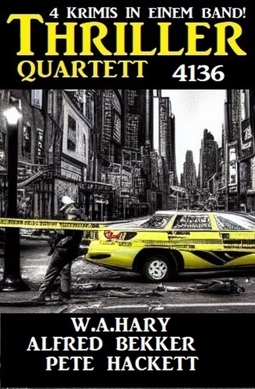 ebook cover of Thriller Quartett 4136 - 4 Krimis in einem Band!, by Alfred Bekker, Pete Hackett, W. A. Hary