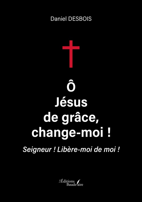 ebook cover of Ô Jésus de grâce, change-moi !, by Daniel Desbois