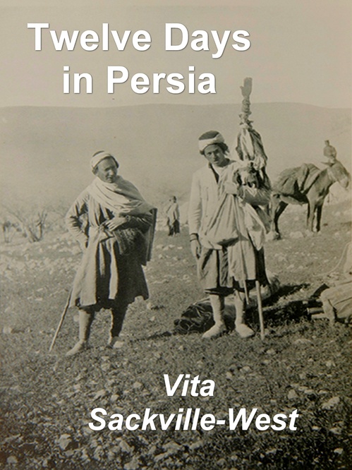 ebook cover of Twelve Days in Persia: Across the Mountains with the Bakhtiari Tribe, by Vita Sackville-West