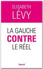 ebook cover of La gauche contre le réel, by Elisabeth Lévy