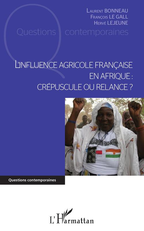 Couverture ebook de L'influence agricole française en Afrique, de Laurent Bonneau, François Le gall, Hervé Le jeune
