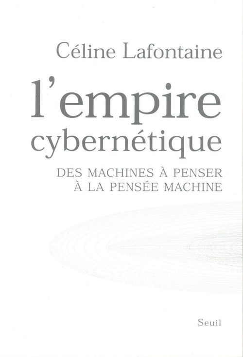 ebook cover of L'Empire cybernétique. Des machines à penser à la pensée machine, by Céline Lafontaine