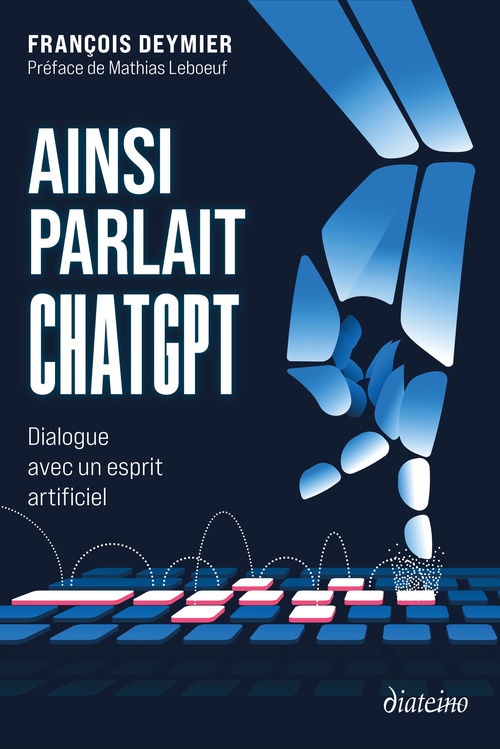 ebook cover of Ainsi parlait ChatGPT - Dialogue avec un esprit artificiel, by François Deymier