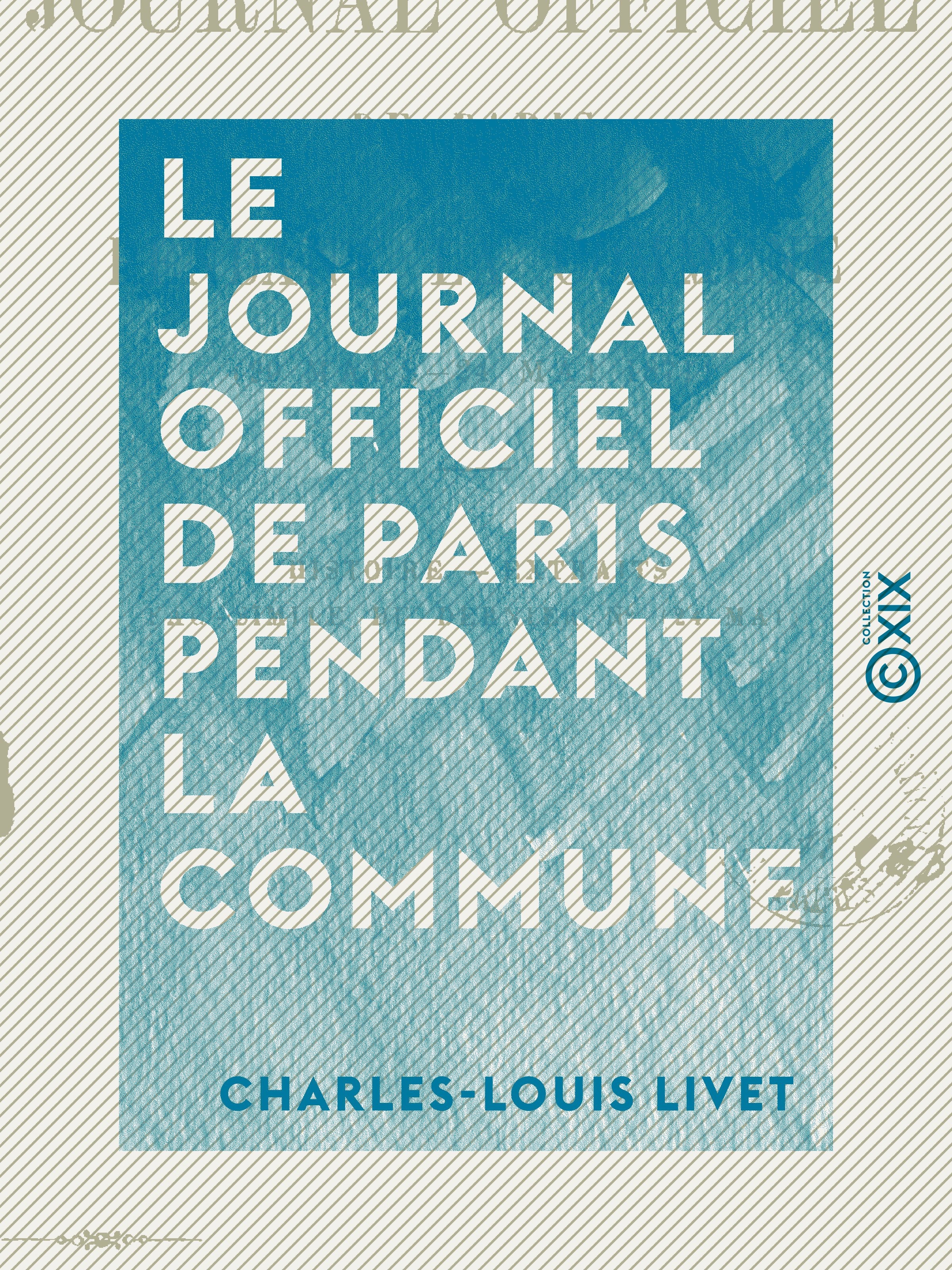 Couverture ebook de Le Journal officiel de Paris pendant la Commune - 20 Mars - 24 Mai 1871, de Charles-Louis Livet
