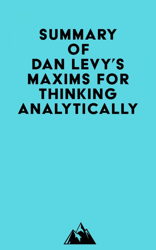 ebook cover of Summary of Dan Levy's Maxims for Thinking Analytically, by Everest Media